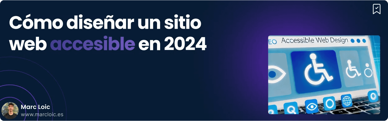 Cómo diseñar un sitio web accesible en 2024 - Diseño web accesible según Marc Loic